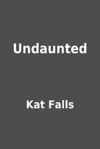 Undaunted by Kat Falls