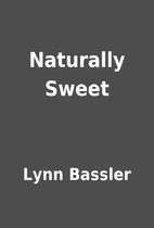 Naturally Sweet by Lynn Bassler