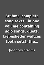 Brahms' complete song texts : in one…