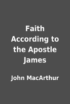 Faith According to the Apostle James by John…