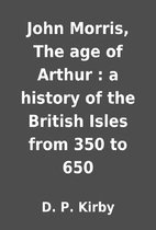 John Morris, The age of Arthur : a history…