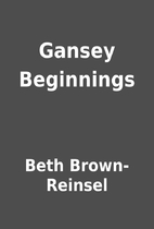 Gansey Beginnings by Beth Brown-Reinsel