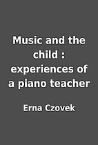 Music and the child : experiences of a piano…