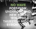 No Wave: Post-Punk. Underground. New York.…