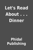 Let's Read About . . . Dinner by Phidal…