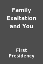 Family Exaltation and You by First…