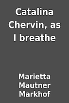 Catalina Chervin, as I breathe by Marietta…