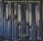 Towards a New Iron Age: May 12Th-July 10th,…