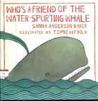Who's a Friend of the Water Spurting Whale…