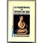 La Vie quotidienne des femmes du roi :…