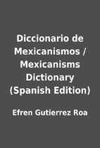 Diccionario de Mexicanismos / Mexicanisms…