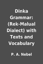 Dinka Grammar: (Rek-Malual Dialect) with…