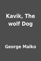 Kavik, The wolf Dog by George Malko