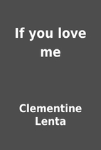 If you love me by Clementine Lenta