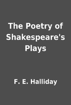 The Poetry of Shakespeare's Plays by F. E.…