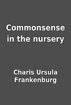Commonsense in the nursery by Charis Ursula…
