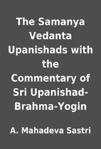 The Samanya Vedanta Upanishads with the…