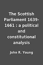 The Scottish Parliament 1639-1661 : a…