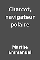 Charcot, navigateur polaire by Marthe…