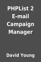 PHPList 2 E-mail Campaign Manager by David…