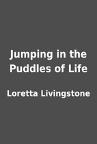 Jumping in the Puddles of Life by Loretta…