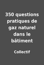 350 questions pratiques de gaz naturel dans…