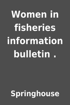 Women in fisheries information bulletin . by…