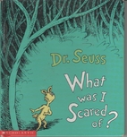 What Was I Scared Of? by Dr. Seuss