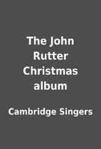 The John Rutter Christmas album by Cambridge…