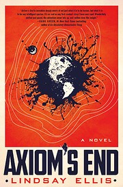 Axiom's end : a novel by Lindsay Ellis