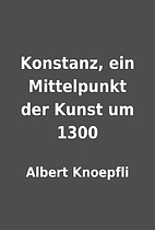 Konstanz, ein Mittelpunkt der Kunst um 1300…