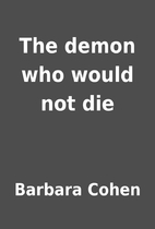 The demon who would not die by Barbara Cohen