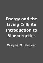 Energy and the Living Cell; An Introduction…