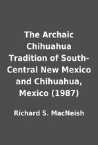 The Archaic Chihuahua Tradition of…