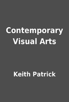 Contemporary Visual Arts by Keith Patrick