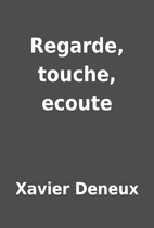 Regarde, touche, ecoute by Xavier Deneux
