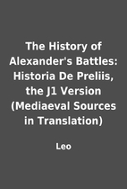 The History of Alexander's Battles: Historia…