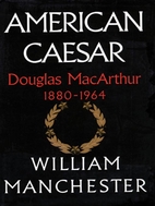 American Caesar: Douglas MacArthur 1880 -…