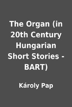 The Organ (in 20th Century Hungarian Short…
