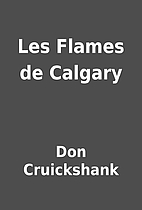 Les Flames de Calgary by Don Cruickshank