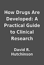 How Drugs Are Developed: A Practical Guide…