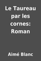 Le Taureau par les cornes: Roman by…