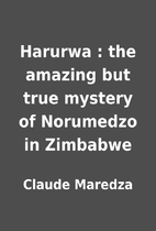 Harurwa : the amazing but true mystery of…