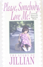 Please, Somebody, Love Me!: Surviving Abuse…