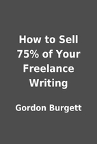 How to Sell 75% of Your Freelance Writing by…