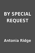 BY SPECIAL REQUEST by Antonia Ridge