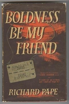 Boldness Be My Friend by Richard Pape