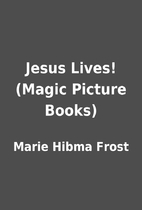 Jesus Lives! (Magic Picture Books) by Marie…