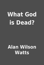 What God is Dead? by Alan Wilson Watts