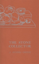 The Stone Collector by A. Kendra Greene